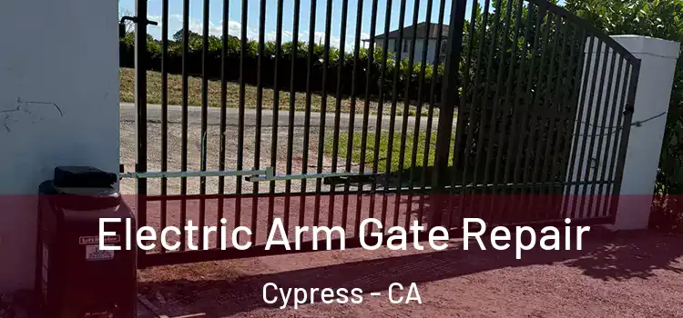 Electric Arm Gate Repair Cypress - CA