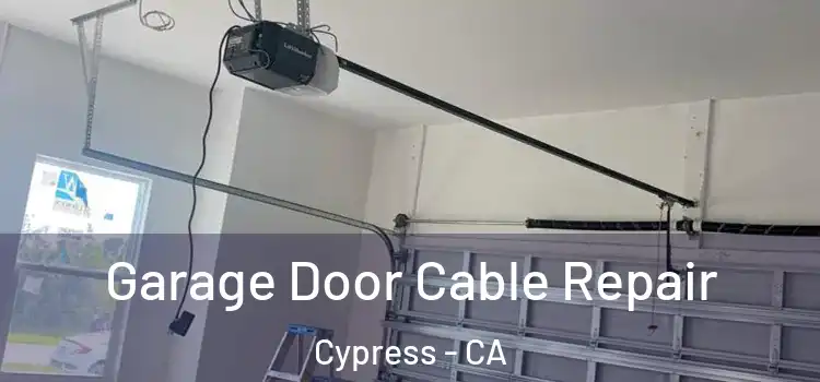 Garage Door Cable Repair Cypress - CA