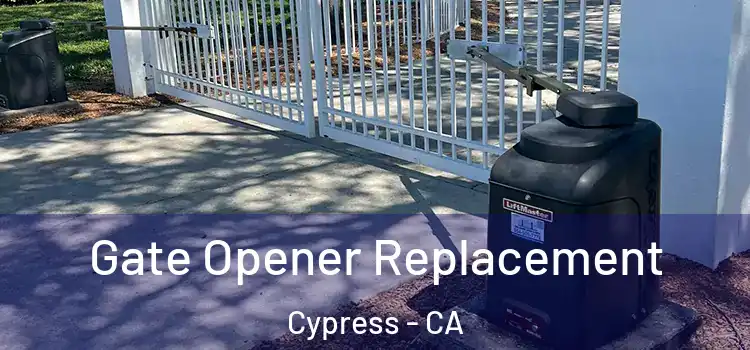 Gate Opener Replacement Cypress - CA