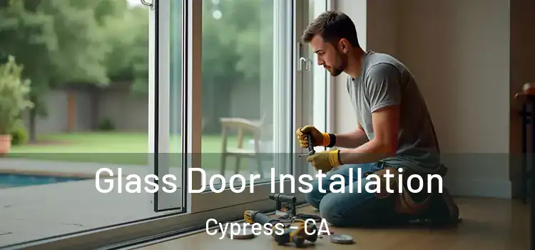 Glass Door Installation Cypress - CA