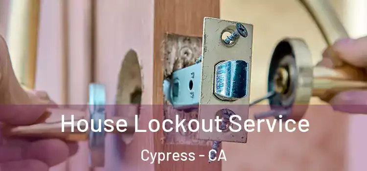 House Lockout Service Cypress - CA